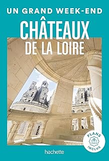 Châteaux de la Loire Guide Un Grand Week-End